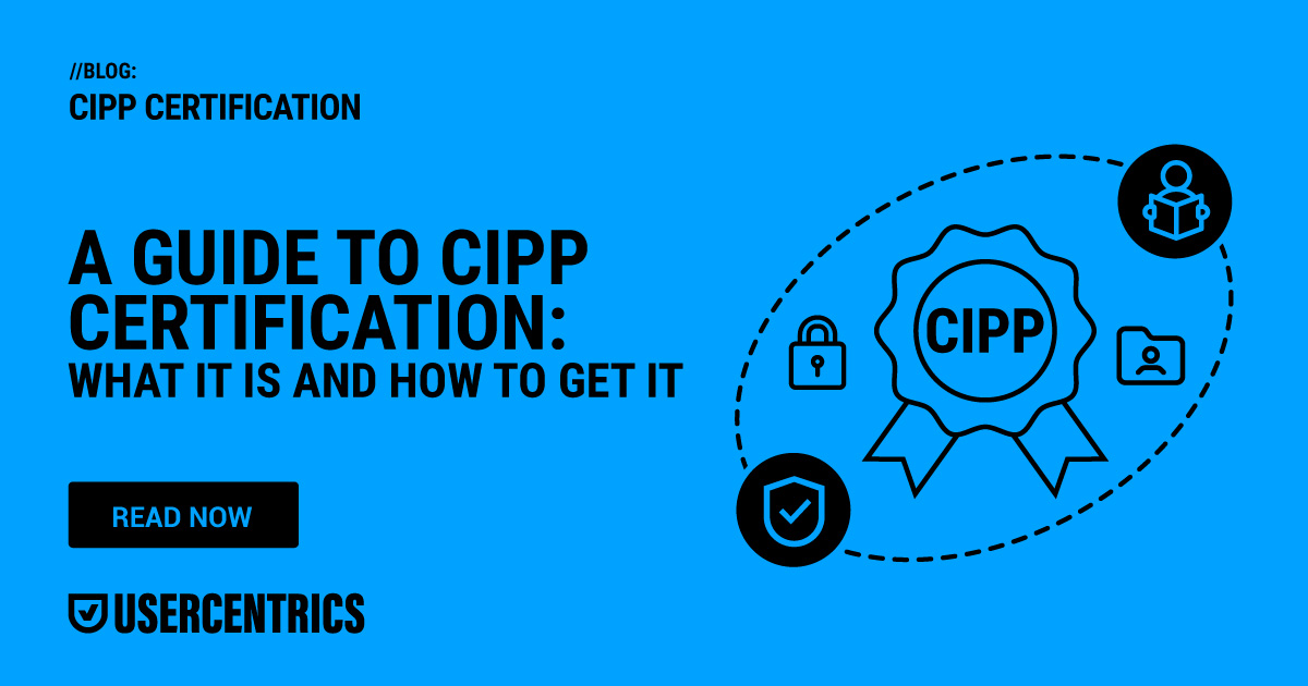 A Guide To CIPP Certification: What It Is And How To Get It A Guide To CIPP Certification: What It Is And How To Get It
